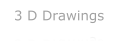 3 D Tekeningen